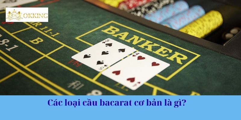 Các loại cầu bacarat cơ bản là gì?