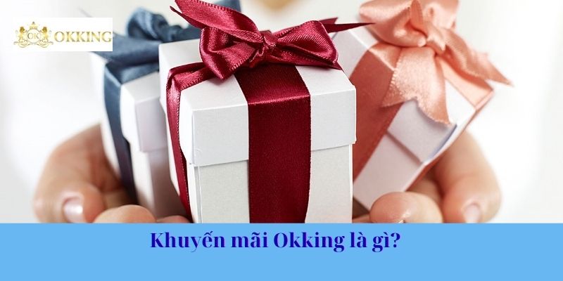 Khuyến mãi Okking là gì?